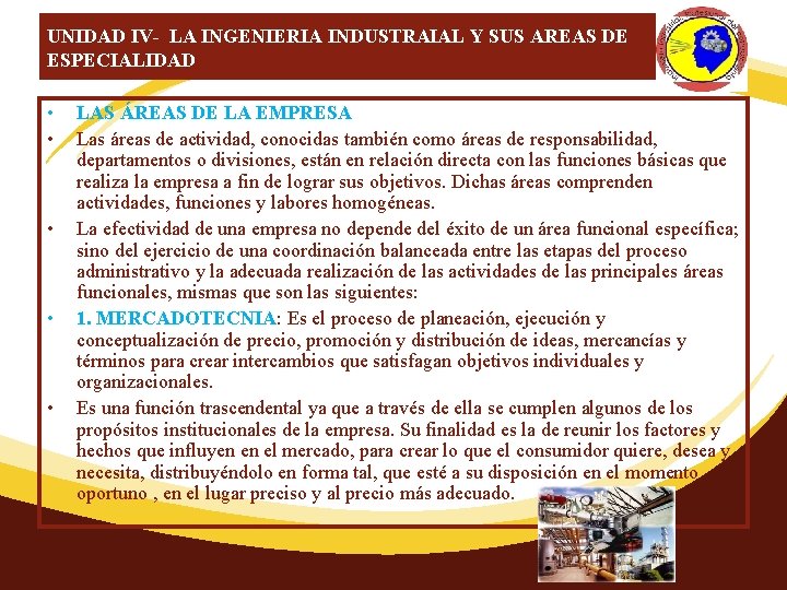 UNIDAD IV- LA INGENIERIA INDUSTRAIAL Y SUS AREAS DE ESPECIALIDAD • • • LAS