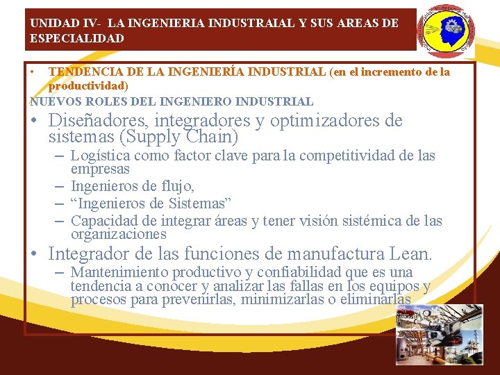 UNIDAD IV- LA INGENIERIA INDUSTRAIAL Y SUS AREAS DE ESPECIALIDAD • TENDENCIA DE LA