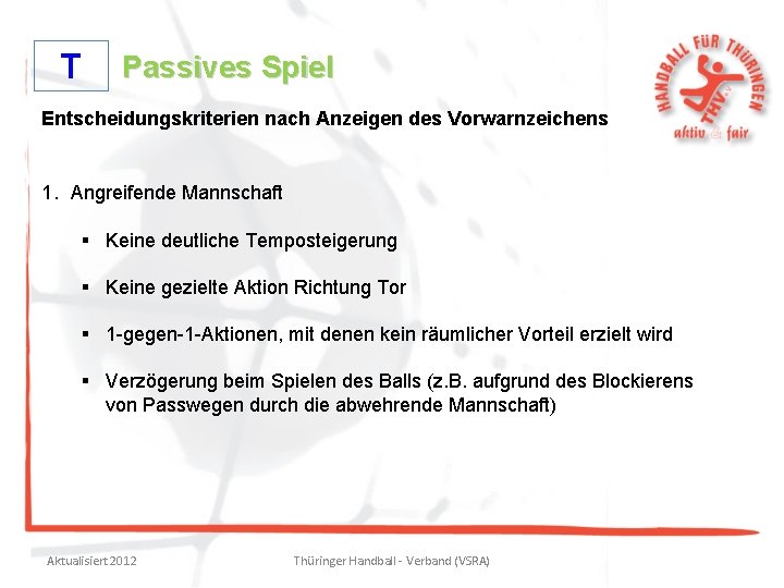 T Passives Spiel Entscheidungskriterien nach Anzeigen des Vorwarnzeichens 1. Angreifende Mannschaft § Keine deutliche