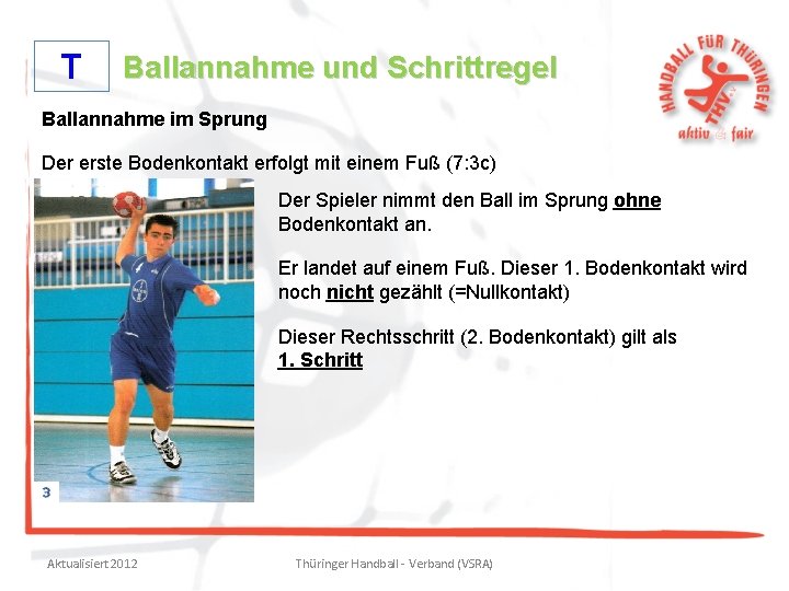 T Ballannahme und Schrittregel Ballannahme im Sprung Der erste Bodenkontakt erfolgt mit einem Fuß