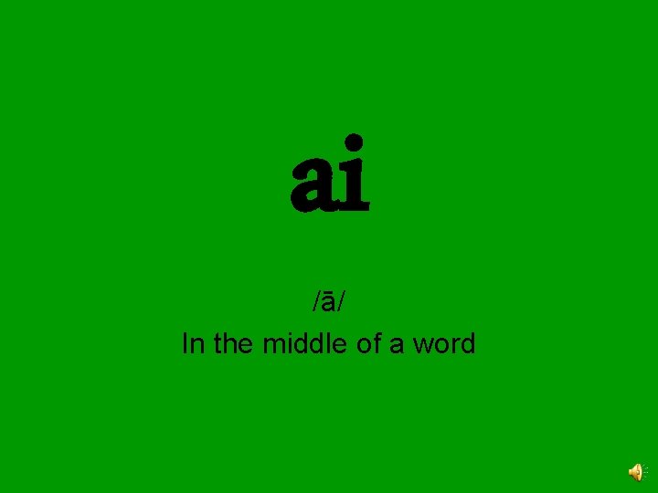 ai /ā/ In the middle of a word 