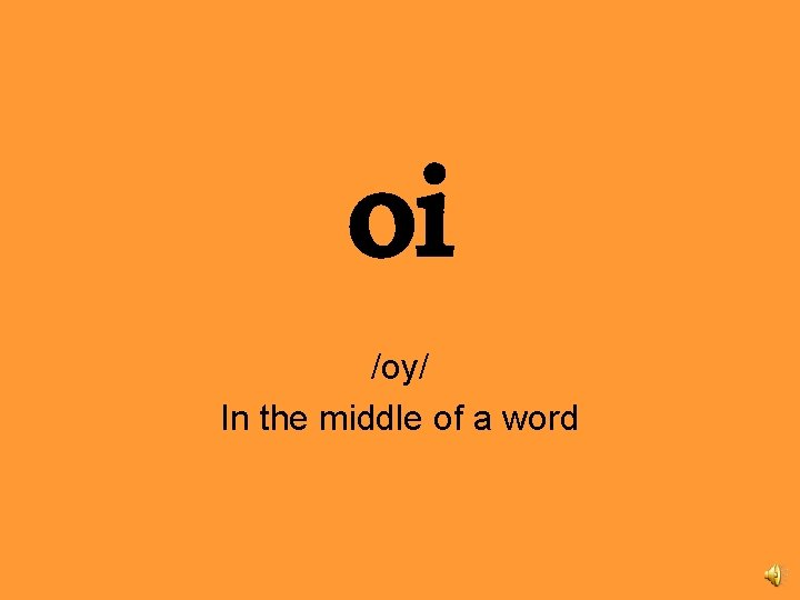 oi /oy/ In the middle of a word 