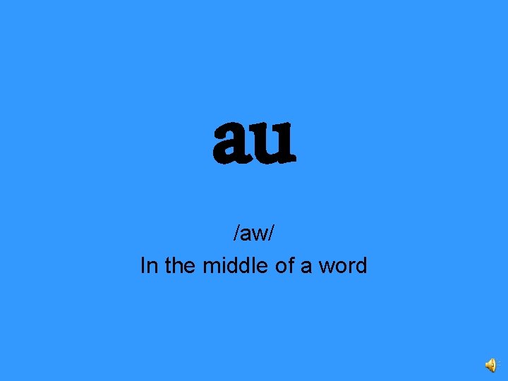 au /aw/ In the middle of a word 