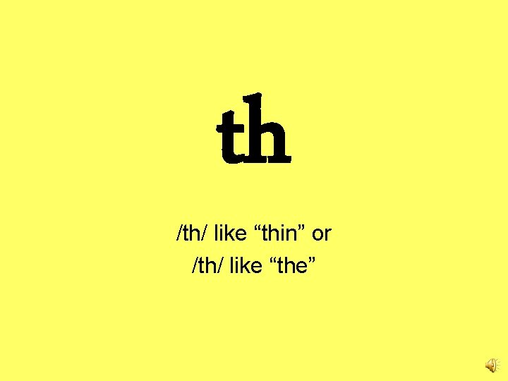 th /th/ like “thin” or /th/ like “the” 