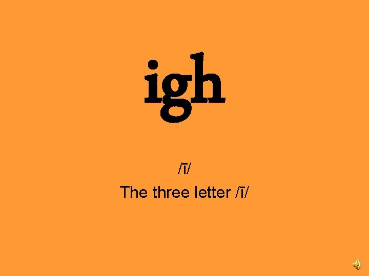 igh /ī/ The three letter /ī/ 