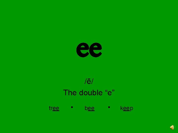 ee /ē/ The double “e” tree bee keep 