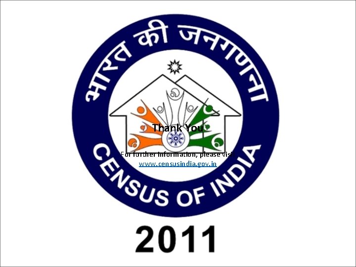 Thank You For further information, please visit www. censusindia. gov. in 