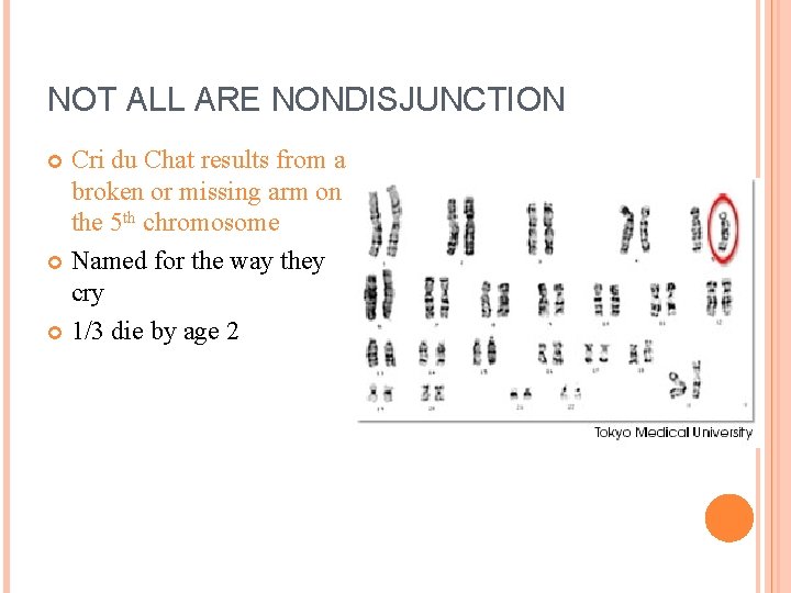 NOT ALL ARE NONDISJUNCTION Cri du Chat results from a broken or missing arm