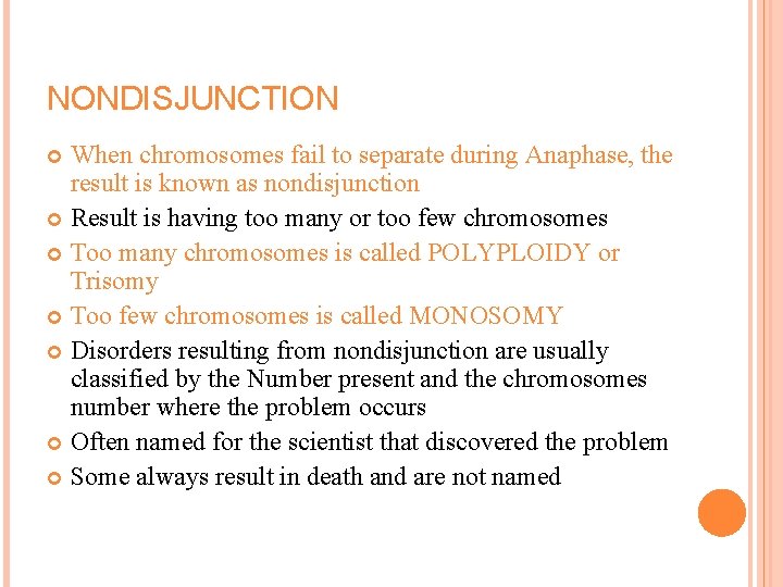 NONDISJUNCTION When chromosomes fail to separate during Anaphase, the result is known as nondisjunction