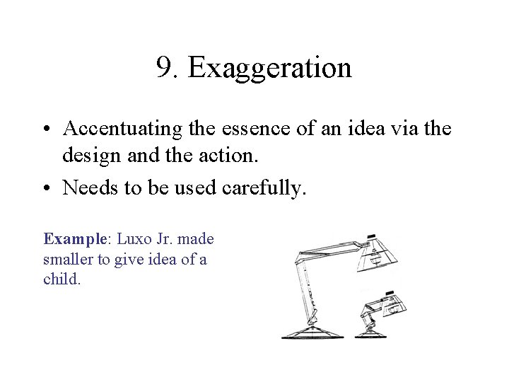 9. Exaggeration • Accentuating the essence of an idea via the design and the 9. Exaggeration • Accentuating the essence of an idea via the design and the