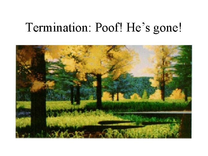 Termination: Poof! He’s gone! Termination: Poof! He’s gone!