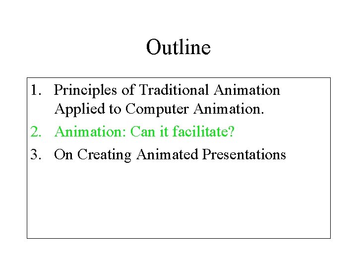 Outline 1. Principles of Traditional Animation Applied to Computer Animation. 2. Animation: Can it Outline 1. Principles of Traditional Animation Applied to Computer Animation. 2. Animation: Can it