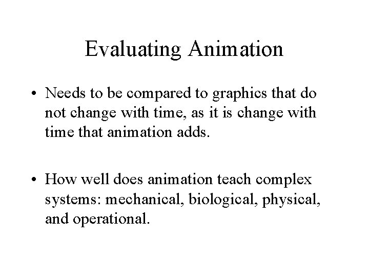 Evaluating Animation • Needs to be compared to graphics that do not change with Evaluating Animation • Needs to be compared to graphics that do not change with