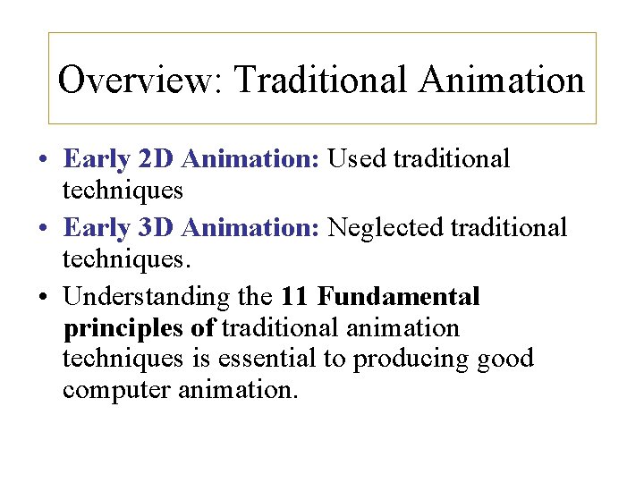 Overview: Traditional Animation • Early 2 D Animation: Used traditional techniques • Early 3 Overview: Traditional Animation • Early 2 D Animation: Used traditional techniques • Early 3