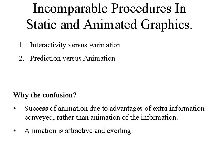 Incomparable Procedures In Static and Animated Graphics. 1. Interactivity versus Animation 2. Prediction versus Incomparable Procedures In Static and Animated Graphics. 1. Interactivity versus Animation 2. Prediction versus