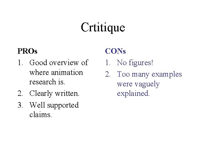 Crtitique PROs 1. Good overview of where animation research is. 2. Clearly written. 3. Crtitique PROs 1. Good overview of where animation research is. 2. Clearly written. 3.