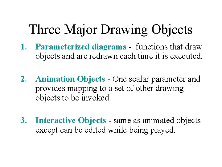 Three Major Drawing Objects 1. Parameterized diagrams - functions that draw objects and are Three Major Drawing Objects 1. Parameterized diagrams - functions that draw objects and are