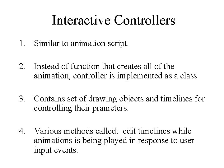 Interactive Controllers 1. Similar to animation script. 2. Instead of function that creates all Interactive Controllers 1. Similar to animation script. 2. Instead of function that creates all