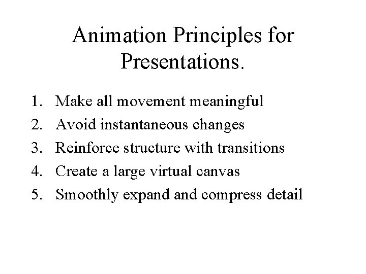 Animation Principles for Presentations. 1. 2. 3. 4. 5. Make all movement meaningful Avoid Animation Principles for Presentations. 1. 2. 3. 4. 5. Make all movement meaningful Avoid