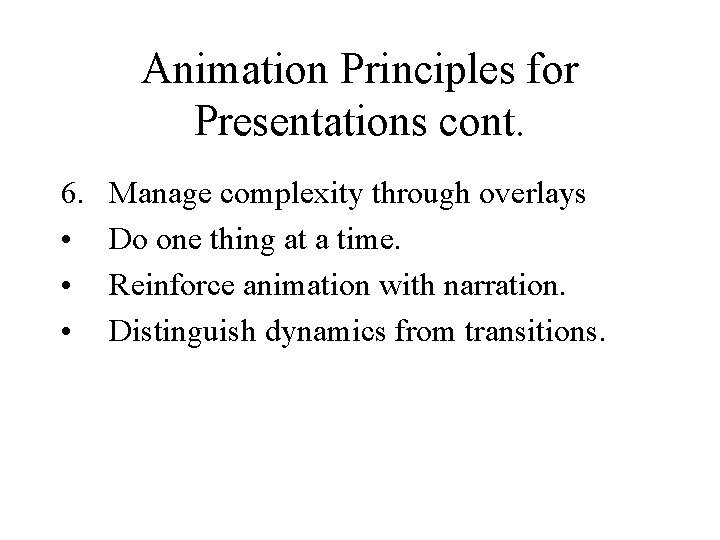 Animation Principles for Presentations cont. 6. • • • Manage complexity through overlays Do Animation Principles for Presentations cont. 6. • • • Manage complexity through overlays Do