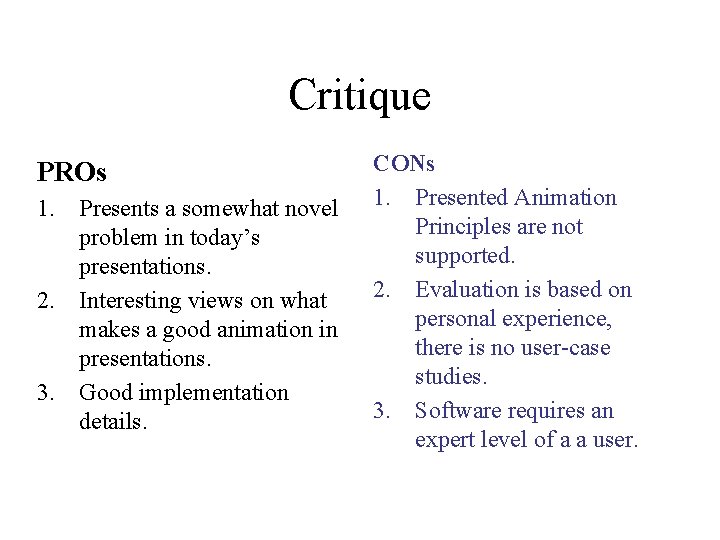 Critique PROs 1. Presents a somewhat novel problem in today’s presentations. 2. Interesting views Critique PROs 1. Presents a somewhat novel problem in today’s presentations. 2. Interesting views