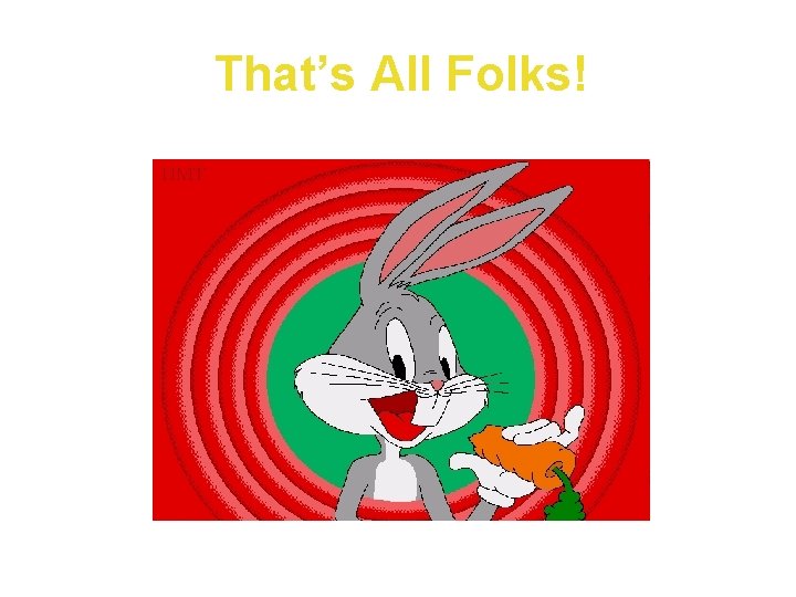 That’s All Folks! That’s All Folks!