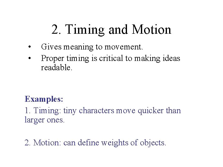 2. Timing and Motion • • Gives meaning to movement. Proper timing is critical 2. Timing and Motion • • Gives meaning to movement. Proper timing is critical