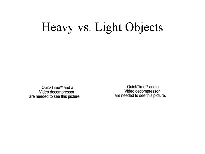 Heavy vs. Light Objects Heavy vs. Light Objects