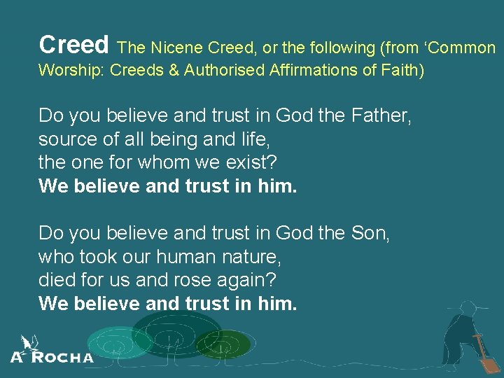 Creed The Nicene Creed, or the following (from ‘Common Worship: Creeds & Authorised Affirmations