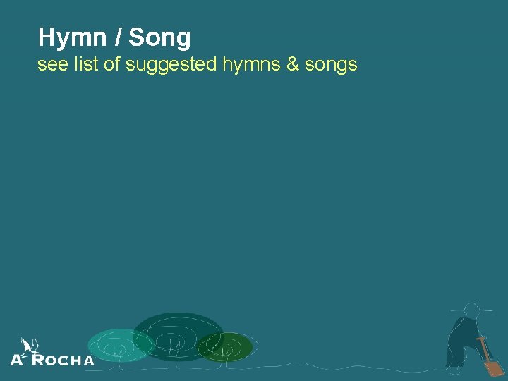 Hymn / Song see list of suggested hymns & songs 