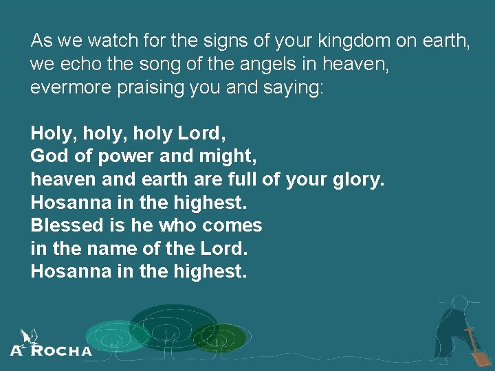 As we watch for the signs of your kingdom on earth, we echo the