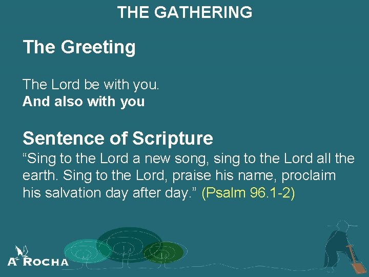 THE GATHERING The Greeting The Lord be with you. And also with you Sentence