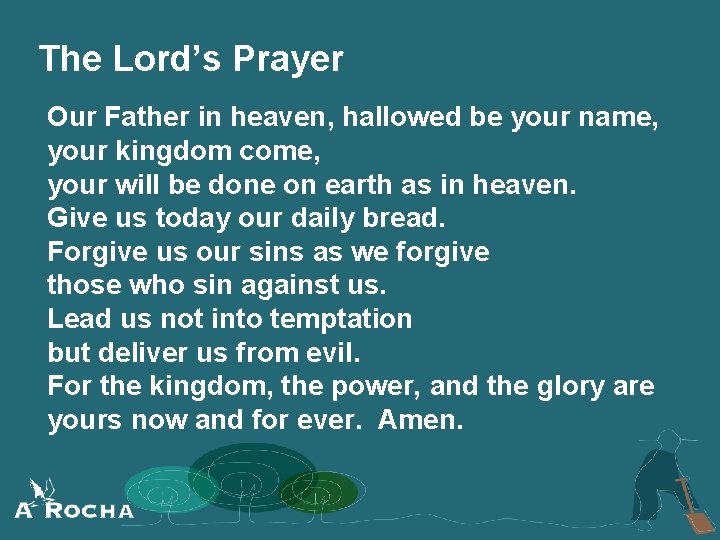 The Lord’s Prayer Our Father in heaven, hallowed be your name, your kingdom come,