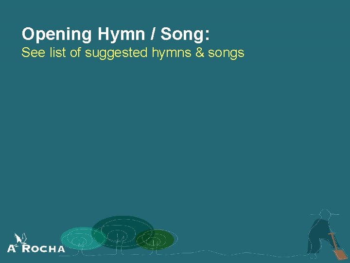 Opening Hymn / Song: See list of suggested hymns & songs 