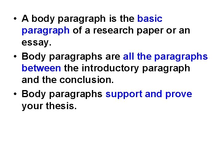  • A body paragraph is the basic paragraph of a research paper or