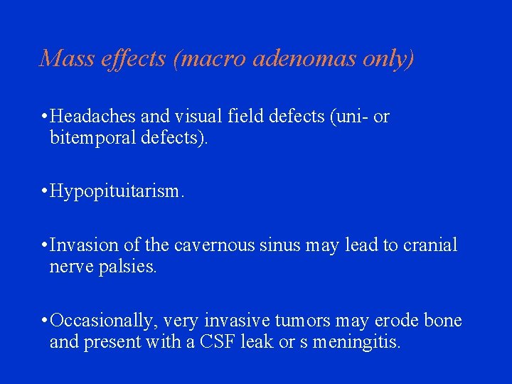 Mass effects (macro adenomas only) • Headaches and visual field defects (uni- or bitemporal