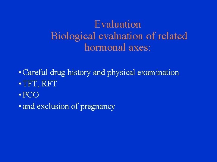 Evaluation Biological evaluation of related hormonal axes: • Careful drug history and physical examination