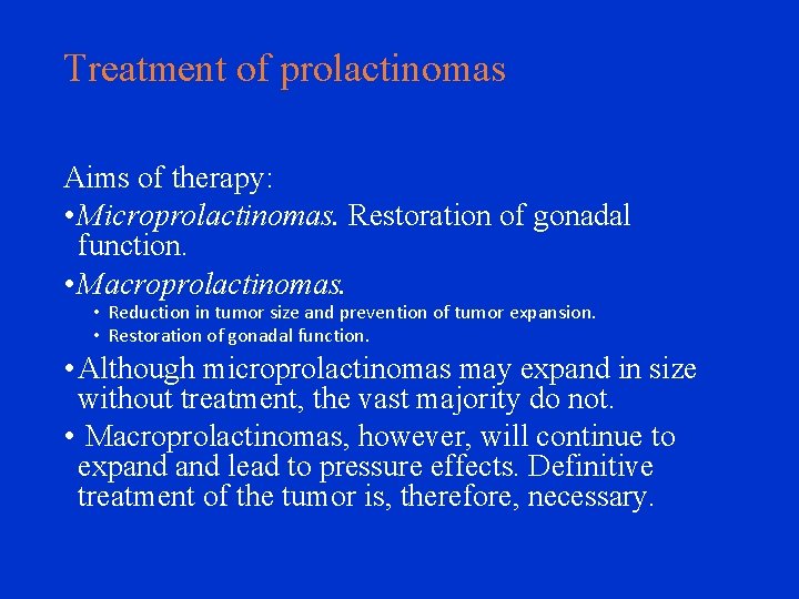 Treatment of prolactinomas Aims of therapy: • Microprolactinomas. Restoration of gonadal function. • Macroprolactinomas.