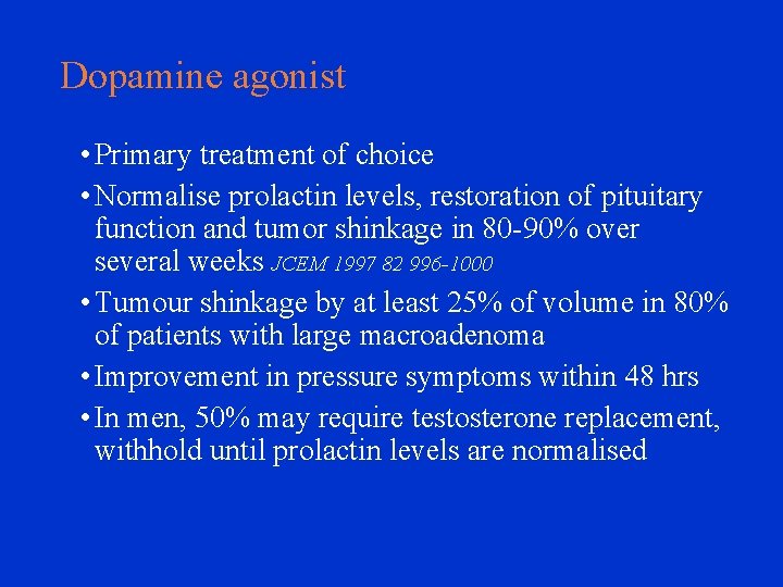 Dopamine agonist • Primary treatment of choice • Normalise prolactin levels, restoration of pituitary