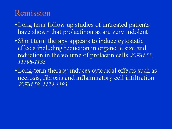 Remission • Long term follow up studies of untreated patients have shown that prolactinomas