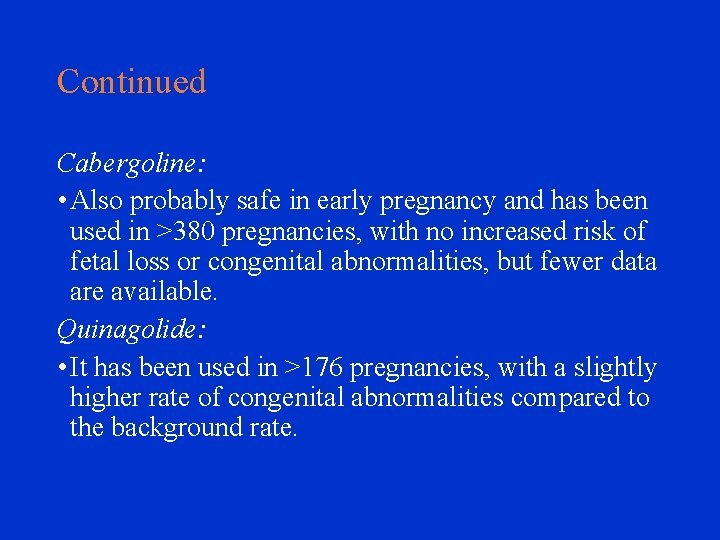 Continued Cabergoline: • Also probably safe in early pregnancy and has been used in