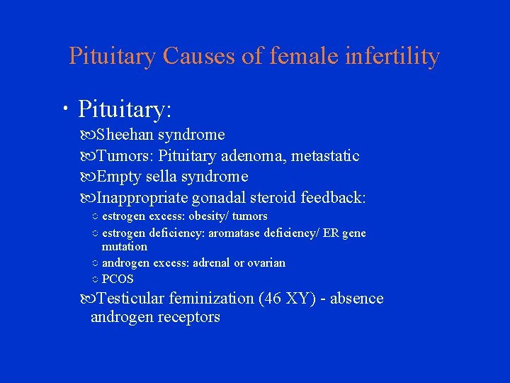 Pituitary Causes of female infertility Pituitary: Sheehan syndrome Tumors: Pituitary adenoma, metastatic Empty sella