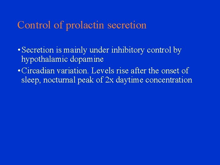 Control of prolactin secretion • Secretion is mainly under inhibitory control by hypothalamic dopamine