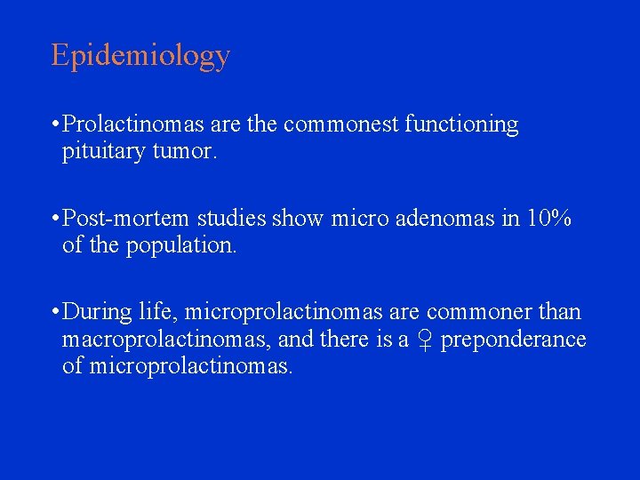 Epidemiology • Prolactinomas are the commonest functioning pituitary tumor. • Post-mortem studies show micro
