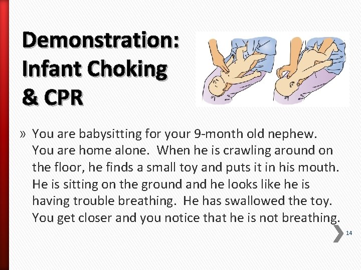 Demonstration: Infant Choking & CPR » You are babysitting for your 9 -month old