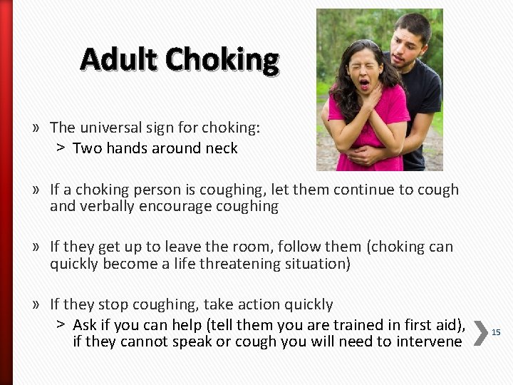 Adult Choking » The universal sign for choking: ˃ Two hands around neck »