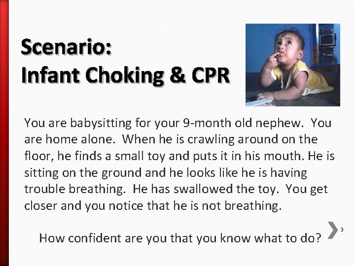 Scenario: Infant Choking & CPR You are babysitting for your 9 -month old nephew.