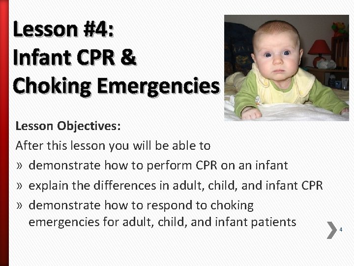 Lesson #4: Infant CPR & Choking Emergencies Lesson Objectives: After this lesson you will