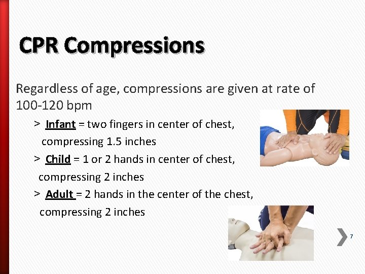 CPR Compressions Regardless of age, compressions are given at rate of 100 -120 bpm