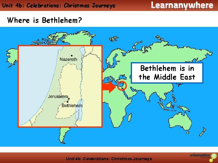 Unit 4 b: Celebrations: Christmas Journeys Where is Bethlehem? Bethlehem is in the Middle